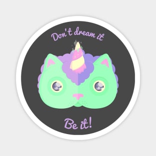 Don't Dream It, Be It! Magnet